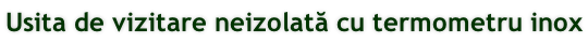 Usita de vizitare neizolată cu termometru inox
